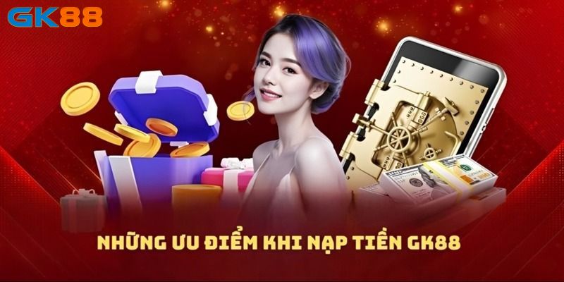 nap tiền GK88 được rất nhiều người dùng quan tâm và đánh giá cao vì những ưu điểm sau